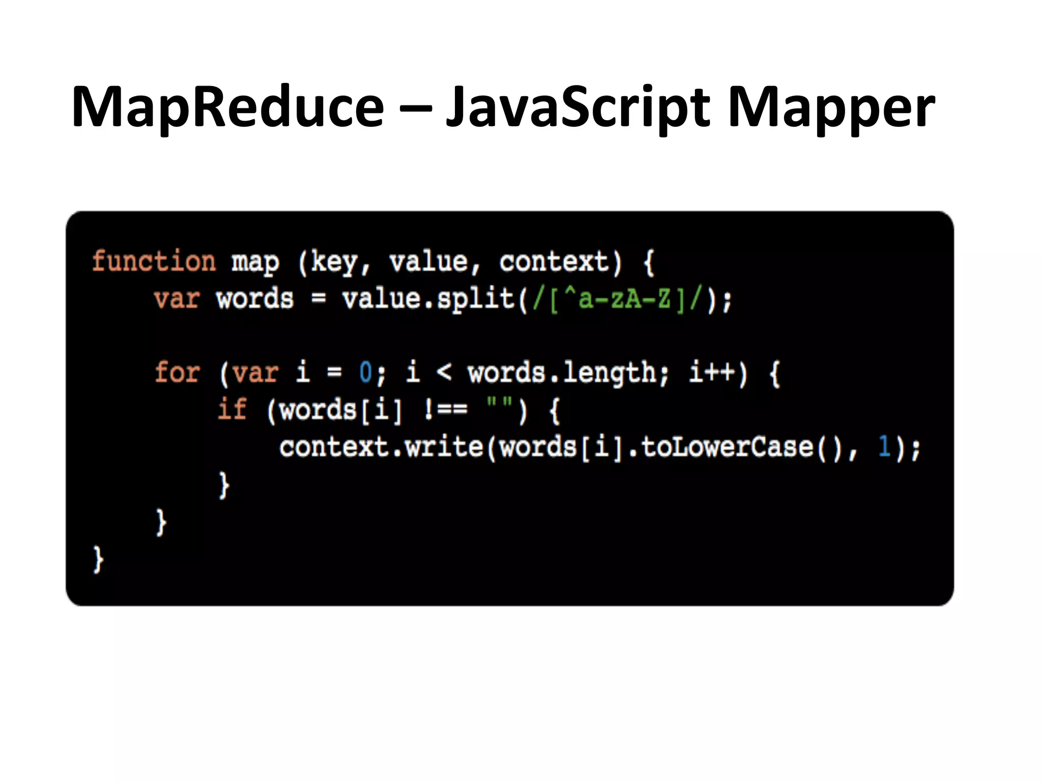 MapReduce	
  –	
  JavaScript	
  Mapper	
  
 