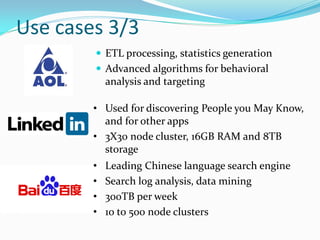 Use cases 3/3
 ETL processing, statistics generation
 Advanced algorithms for behavioral
analysis and targeting
• Used f...