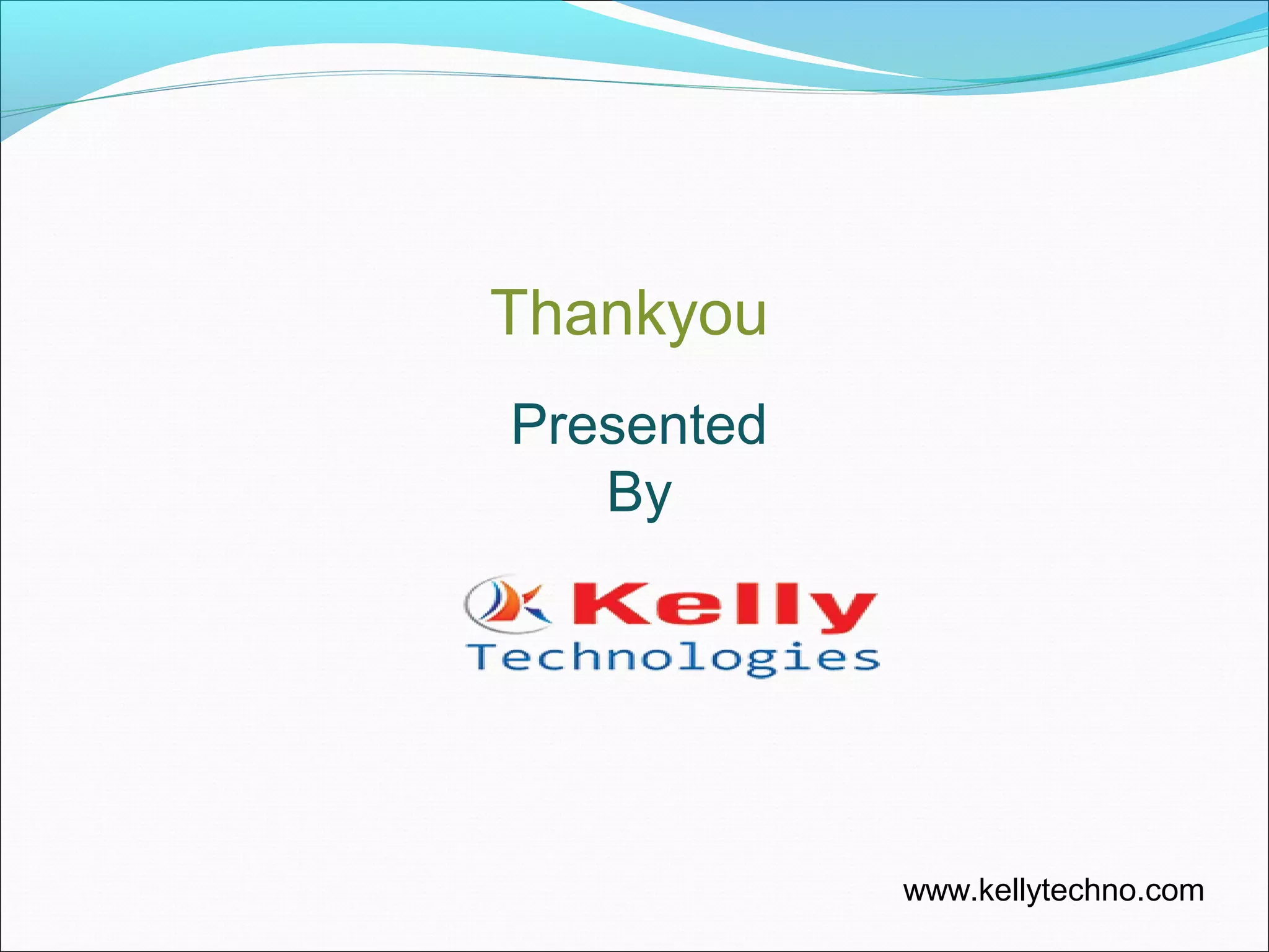Presented
By
Thankyou
www.kellytechno.com
 