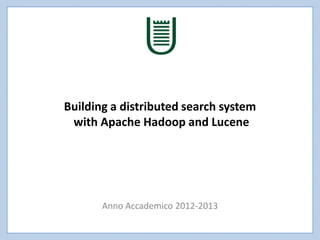 Building a distributed search system
with Apache Hadoop and Lucene
Anno Accademico 2012-2013
 