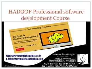 HADOOP Professional software
development Course
vibranttechnologies.co.in
 