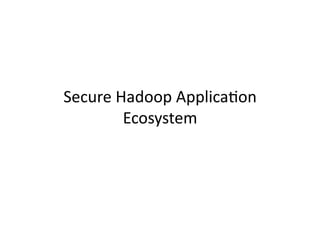 Secure Hadoop Application
Ecosystem
Boston Application Security
Conference
Oct 3 2015
 