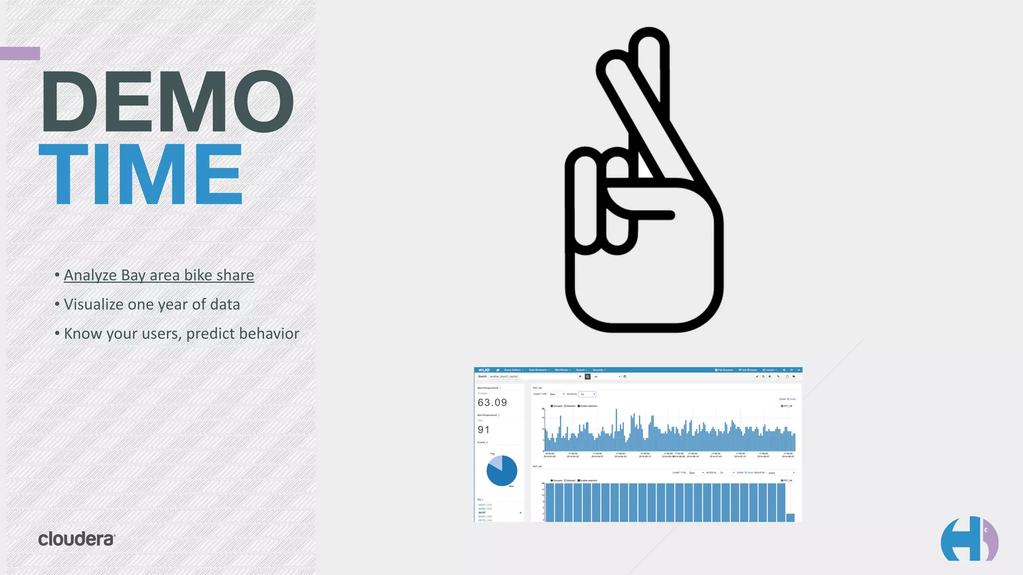 DEMO
TIME 
• Analyze	
  Bay	
  area	
  bike	
  share	
  
• Visualize	
  one	
  year	
  of	
  data	
  
• Know	
  your	
  users,	
  predict	
  behavior
 