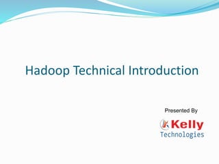 Hadoop Technical Introduction
Presented By
 