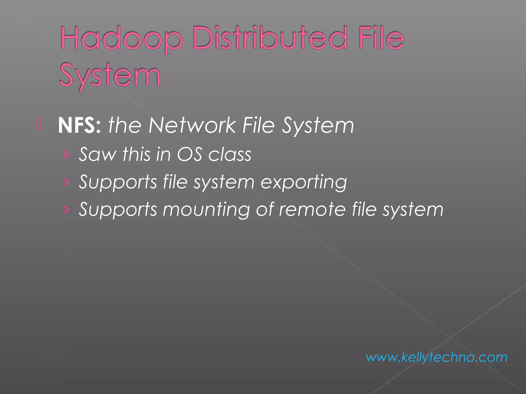  NFS: the Network File System
› Saw this in OS class
› Supports file system exporting
› Supports mounting of remote file system
www.kellytechno.com
 