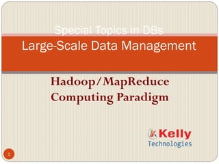 Hadoop/MapReduce
Computing Paradigm
1
Special Topics in DBs
Large-Scale Data Management
 