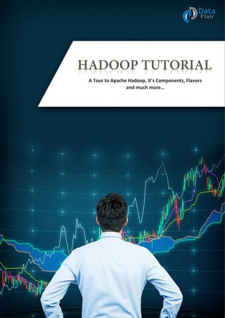 A Tour to Apache Hadoop, It’s Components, Flavors
and much more…
 