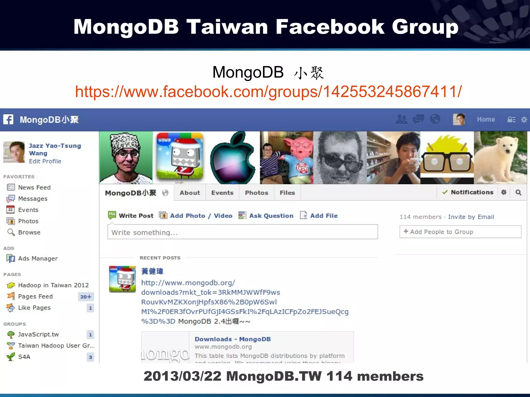 MongoDB Taiwan Facebook Group

                  MongoDB 小聚
https://www.facebook.com/groups/142553245867411/




        2013/03/22 MongoDB.TW 114 members
 
