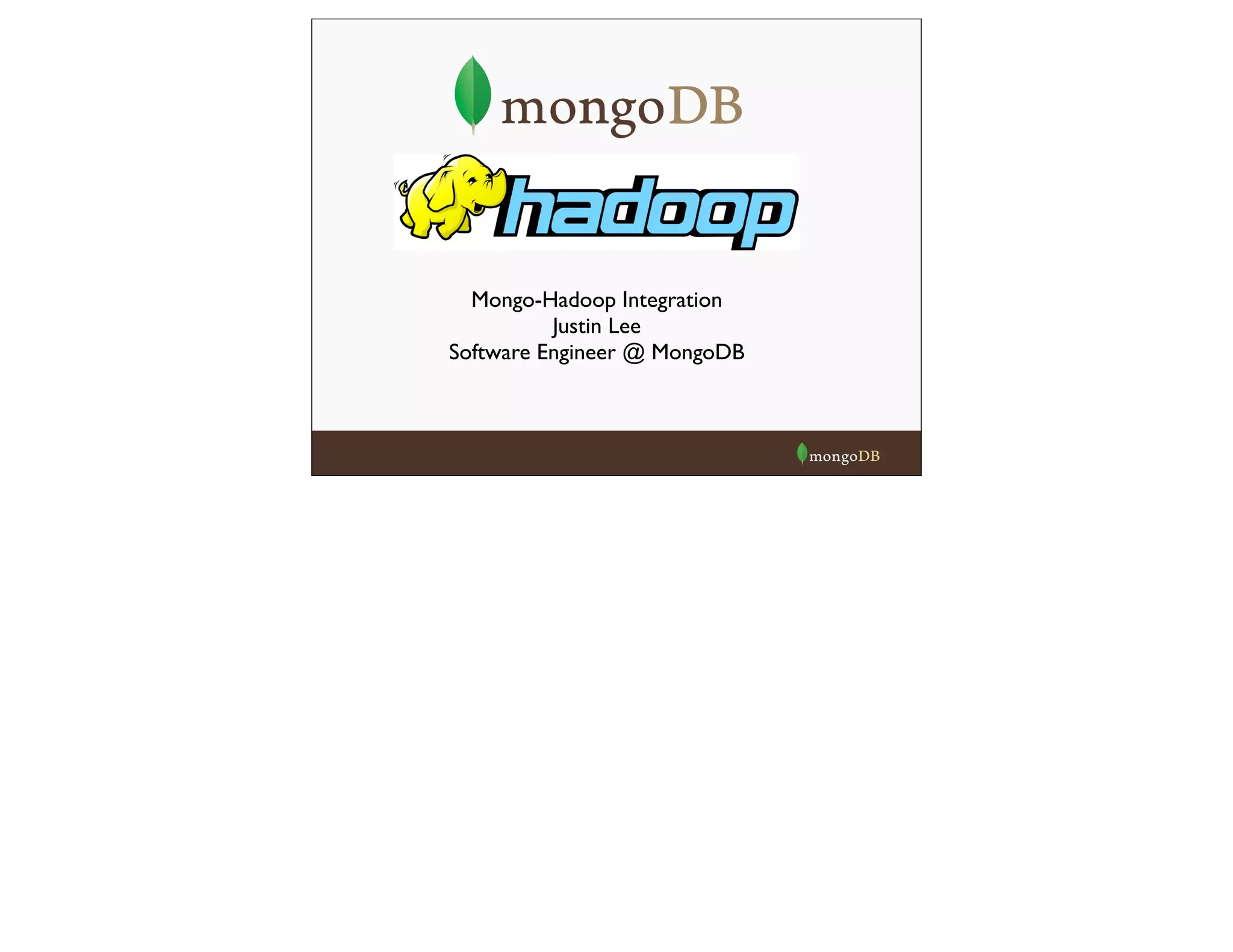 Mongo-Hadoop Integration
Justin Lee
Software Engineer @ MongoDB
 