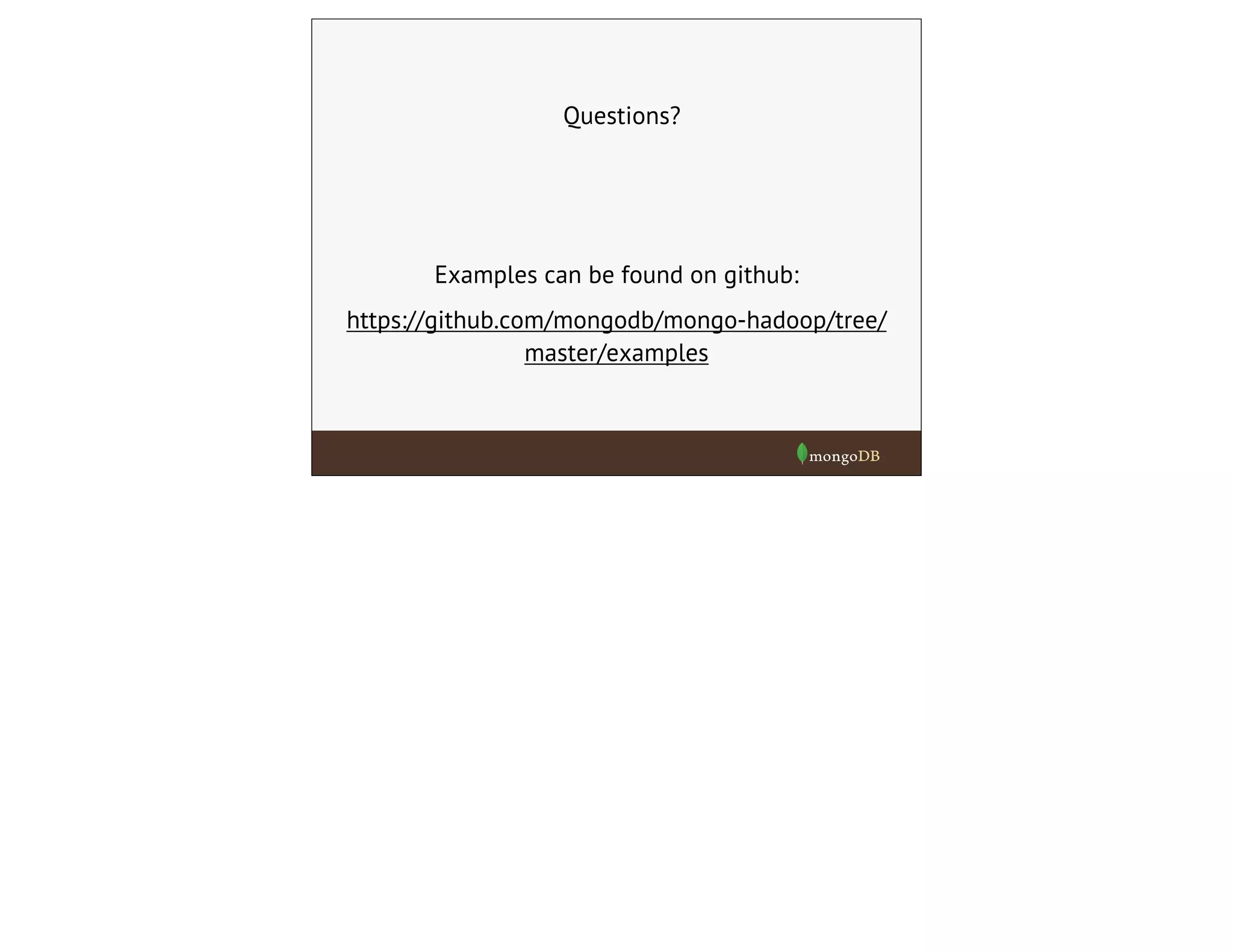 Questions?
https://github.com/mongodb/mongo-hadoop/tree/
master/examples
Examples can be found on github:
 