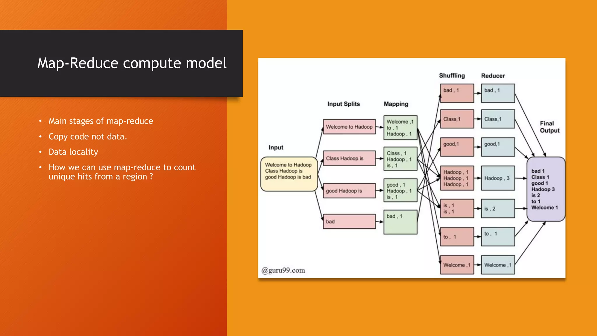 Map-Reduce compute model • Main stages of map-reduce • Copy code not data. • Data locality • How we can use map-reduce to count unique hits from a region ? 