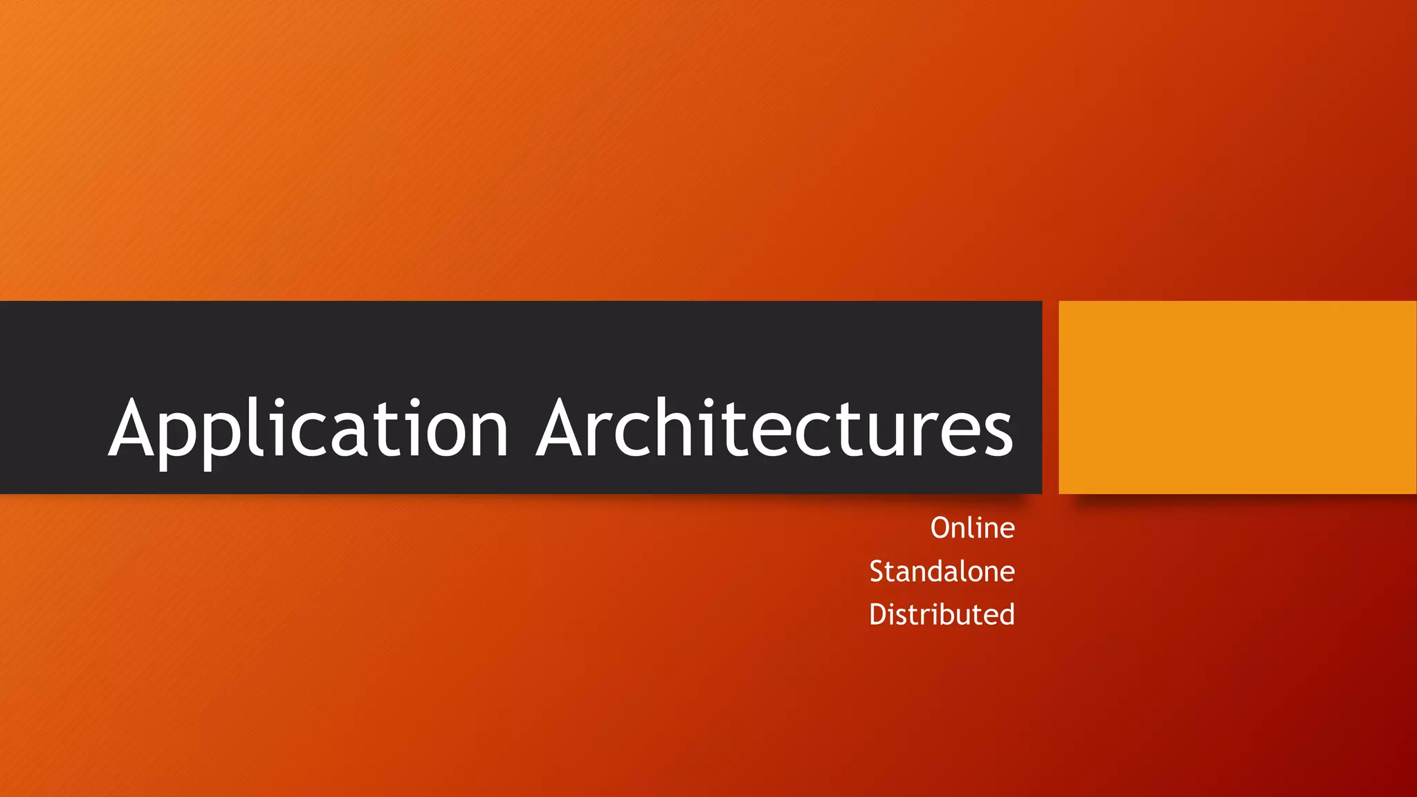 Application Architectures Online Standalone Distributed 