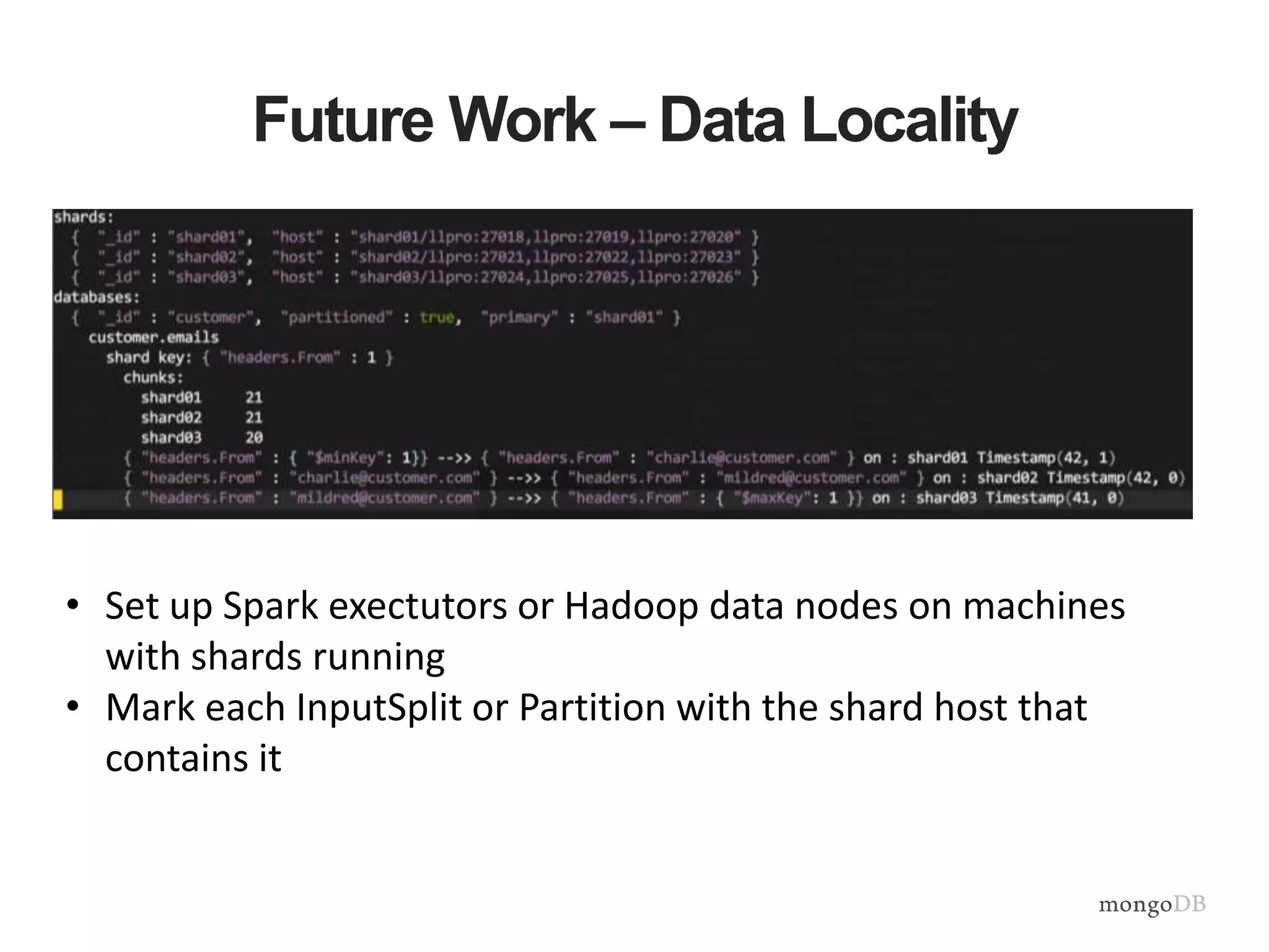 Future Work – Data Locality
• Set up Spark exectutors or Hadoop data nodes on machines
with shards running
• Mark each InputSplit or Partition with the shard host that
contains it
 