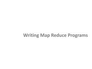 Writing Map Reduce Programs
 