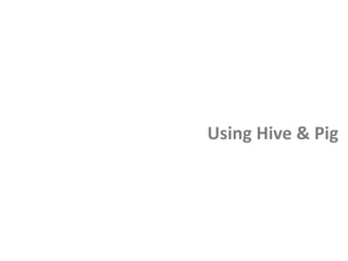 Using Hive & Pig
 