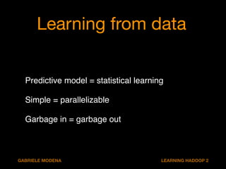 Couple of things we can do 
1. Parameter tuning 
2. Feature engineering 
3. Learn on all data 
GABRIELE MODENA LEARNING HA...