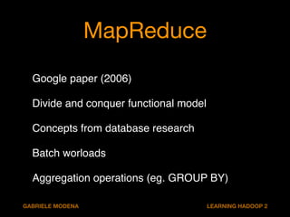 MapReduce 
Google paper (2006)! 
Divide and conquer functional model! 
Concepts from database research! 
Batch worloads! 
...