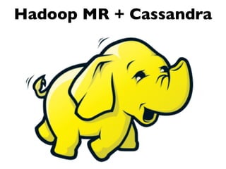 Hadoop MR + Cassandra
 