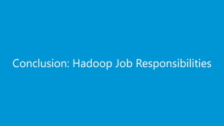 www.edureka.co/big-data-and-hadoopEDUREKA HADOOP CERTIFICATION TRAINING
Conclusion: Hadoop Job Responsibilities
 