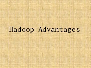 Hadoop Advantages
 
