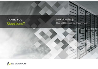 Questions?
THANK YOU www.cloudian.jp
Cloud Storage for Everyone
 