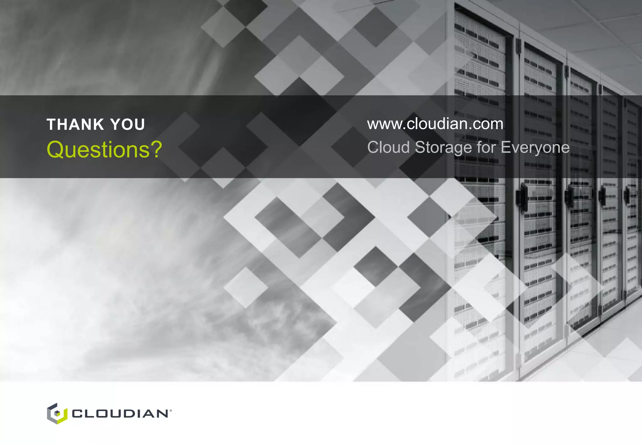 Questions?
THANK YOU www.cloudian.com
Cloud Storage for Everyone
 
