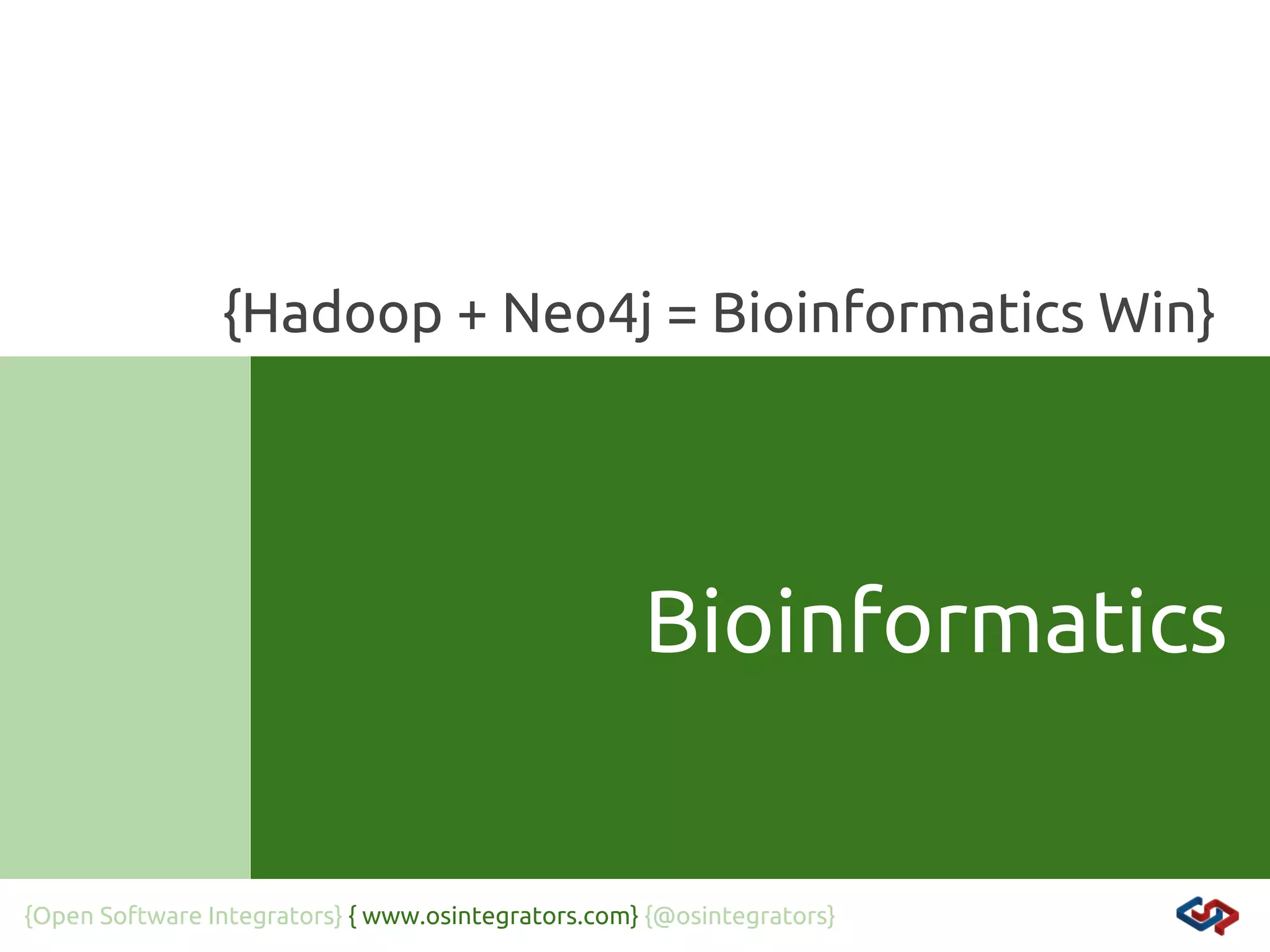 {Hadoop + Neo4j = Bioinformatics Win}

Bioinformatics

{Open Software Integrators} { www.osintegrators.com} {@osintegrators}

 
