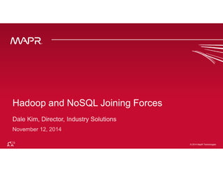 © 2014 MapR Techno©lo g2i0e1s4 MapR Technologies 1 
Hadoop and NoSQL Joining Forces 
 