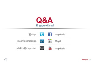 © 2014 MapR Technologies 30 
Q  A 
Engage with us! 
@mapr maprtech 
dalekim@mapr.com 
MapR 
maprtech 
mapr-technologies 
