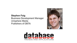 Stephen Faig
Business Development Manager
Unisphere Media
Publishers of DBTA
 