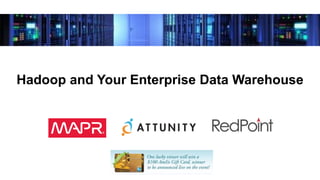 Hadoop and Your Enterprise Data Warehouse
 