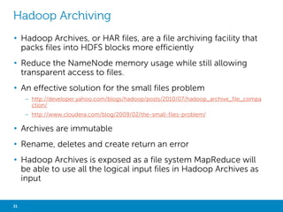 MACHINE LEARNING 
• Apache Mahout is an Apache project to produce free implementations 
of distributed or otherwise scalable machine learning algorithms on 
the Hadoop platform 
• Mahout machine learning algorithms: 
– Recommendation mining, takes users’ behavior and find items said specified 
user might like 
– Clustering, takes e.g. text documents and groups them based on related 
document topics 
– Classification, learns from existing categorized documents what specific category 
documents look like and is able to assign unlabeled documents to the 
appropriate category 
– Frequent item set mining, takes a set of item groups (e.g. terms in a query 
session, shopping cart content) and identifies, which individual items typically 
appear together 
31 Big Data Analytics with Hadoop 
 
