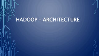 HADOOP – ARCHITECTURE
 