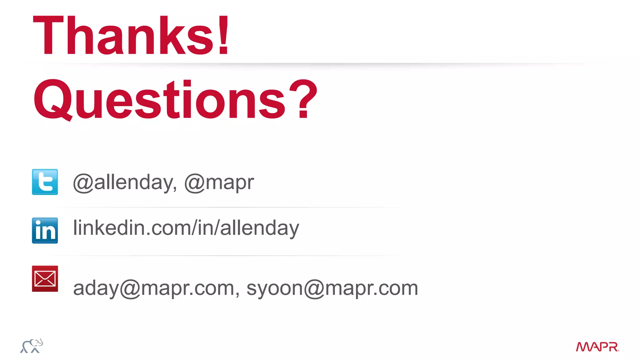 © 2014 MapR Technologies, confidential
®
Thanks!
Questions?
@allenday, @mapr
aday@mapr.com, syoon@mapr.com
linkedin.com/in/allenday
 