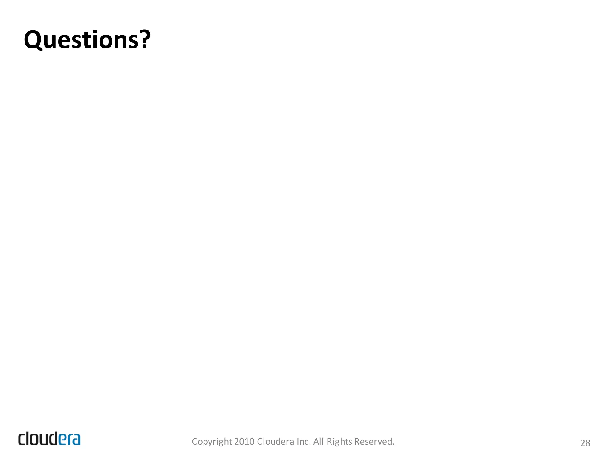 Questions?




             Copyright 2010 Cloudera Inc. All Rights Reserved.   28
 