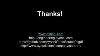 Thanks!
www.ayasdi.com
http://engineering.ayasdi.com
https://github.com/AyasdiOpenSource/bigdf
http://www.ayasdi.com/company/careers/
 