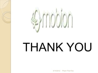 THANK YOU
   4/14/2012   Pham Thai Hoa
 