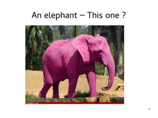 4 
An elephant – This one ? 
 