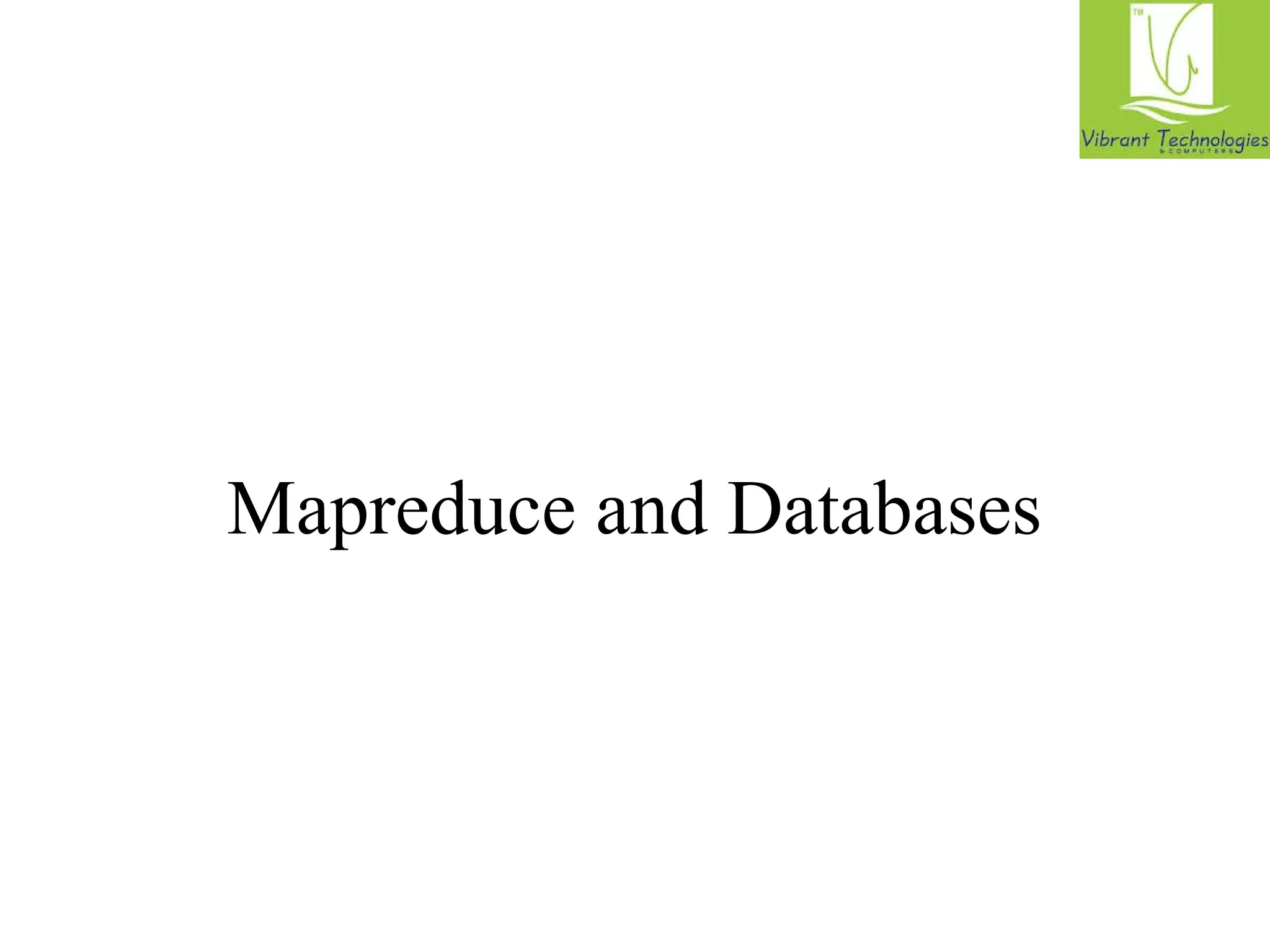 Mapreduce and Databases 
 