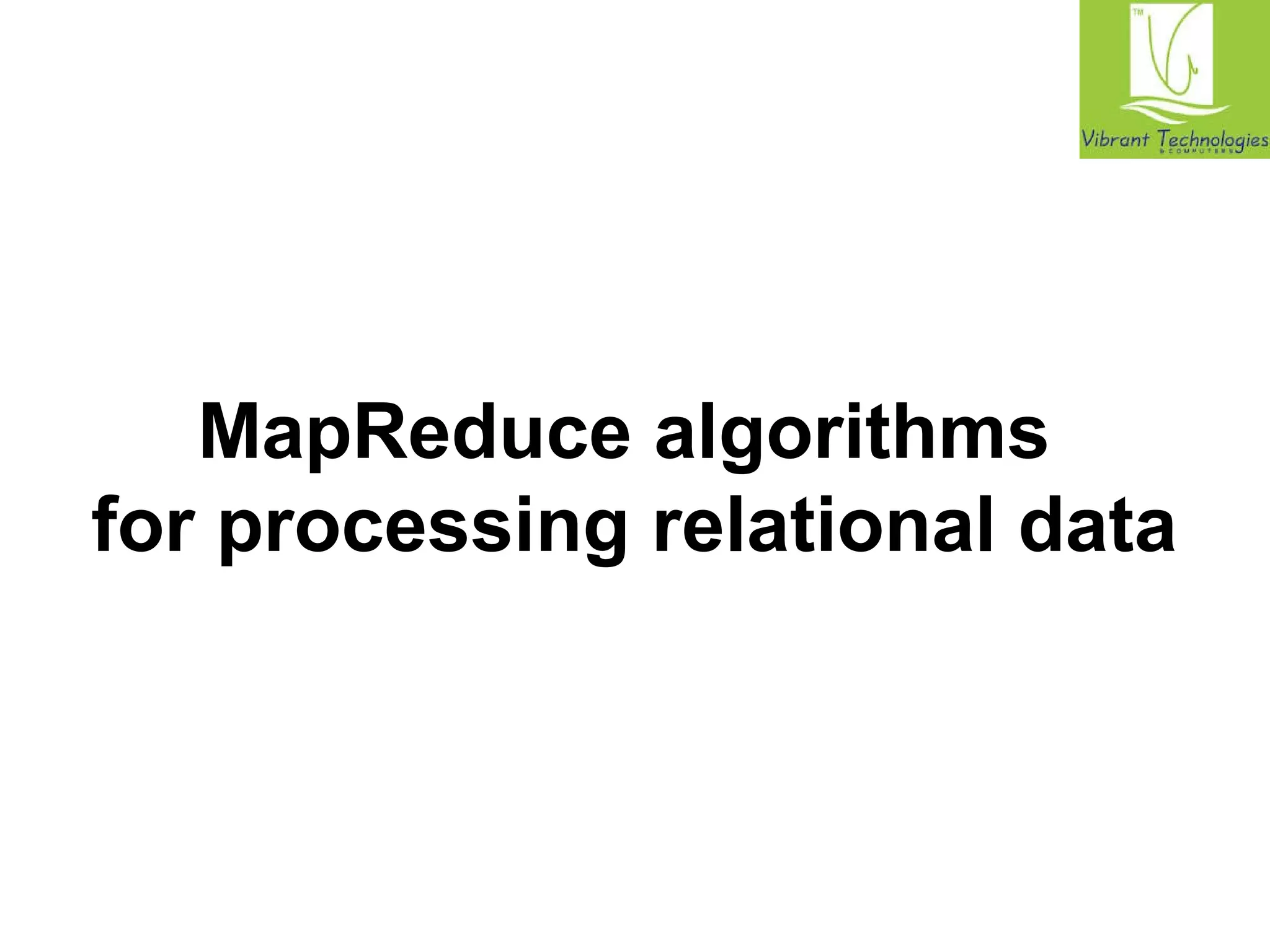 MapReduce algorithms 
for processing relational data 
 