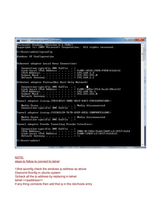 NOTE:
steps to follow to connect to telnet
1)first ipconfig check the windows ip address as above
2)second ifconfig in ubuntu system
3)check all the ip address by replacing in telnet
telnet <<ipaddress>>
if any thing connects then add that ip in the /etc/hosts entry
 