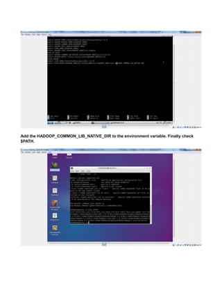 Add the HADOOP_COMMON_LIB_NATIVE_DIR to the environment variable. Finally check
$PATH.
 