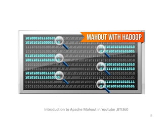 Introduction to Apache Mahout in Youtube ,BTI360 
12 
 