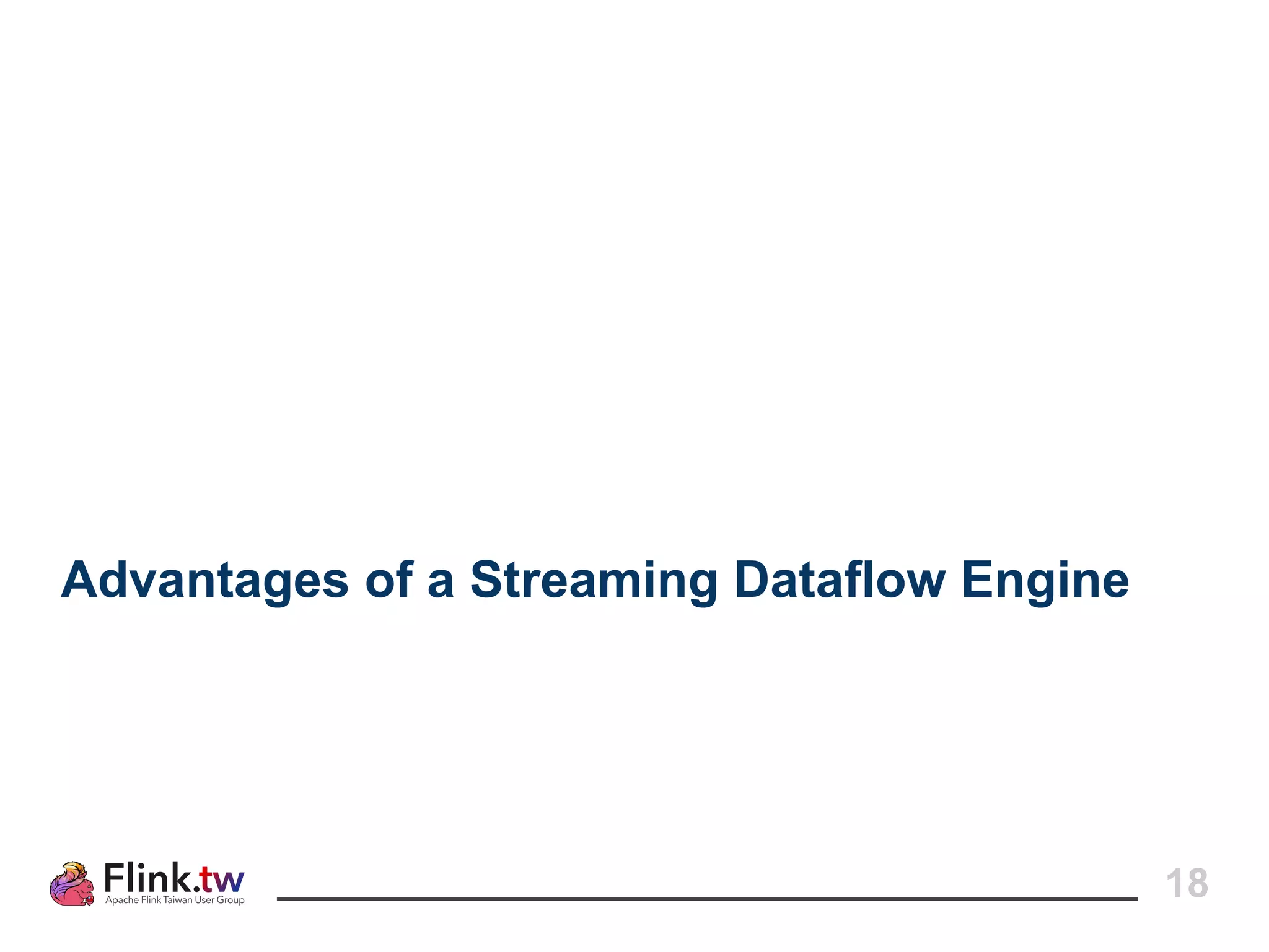 18
Advantages of a Streaming Dataflow Engine
 