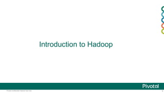 5Pivotal Confidential–Internal Use Only
Introduction to Hadoop
 
