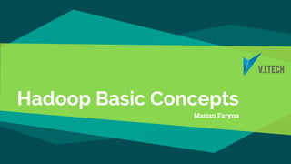 Hadoop Basic Concepts
Marian Faryna
 