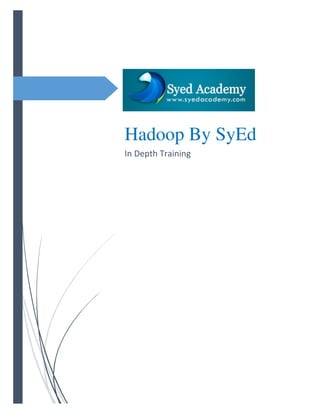 Hadoop By SyEd
In Depth Training
 