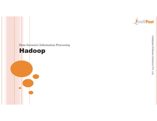 Hadoop
Data-Intensive Information Processing
IntellipaatSoftwareSolutionsPvt.Ltd.
 