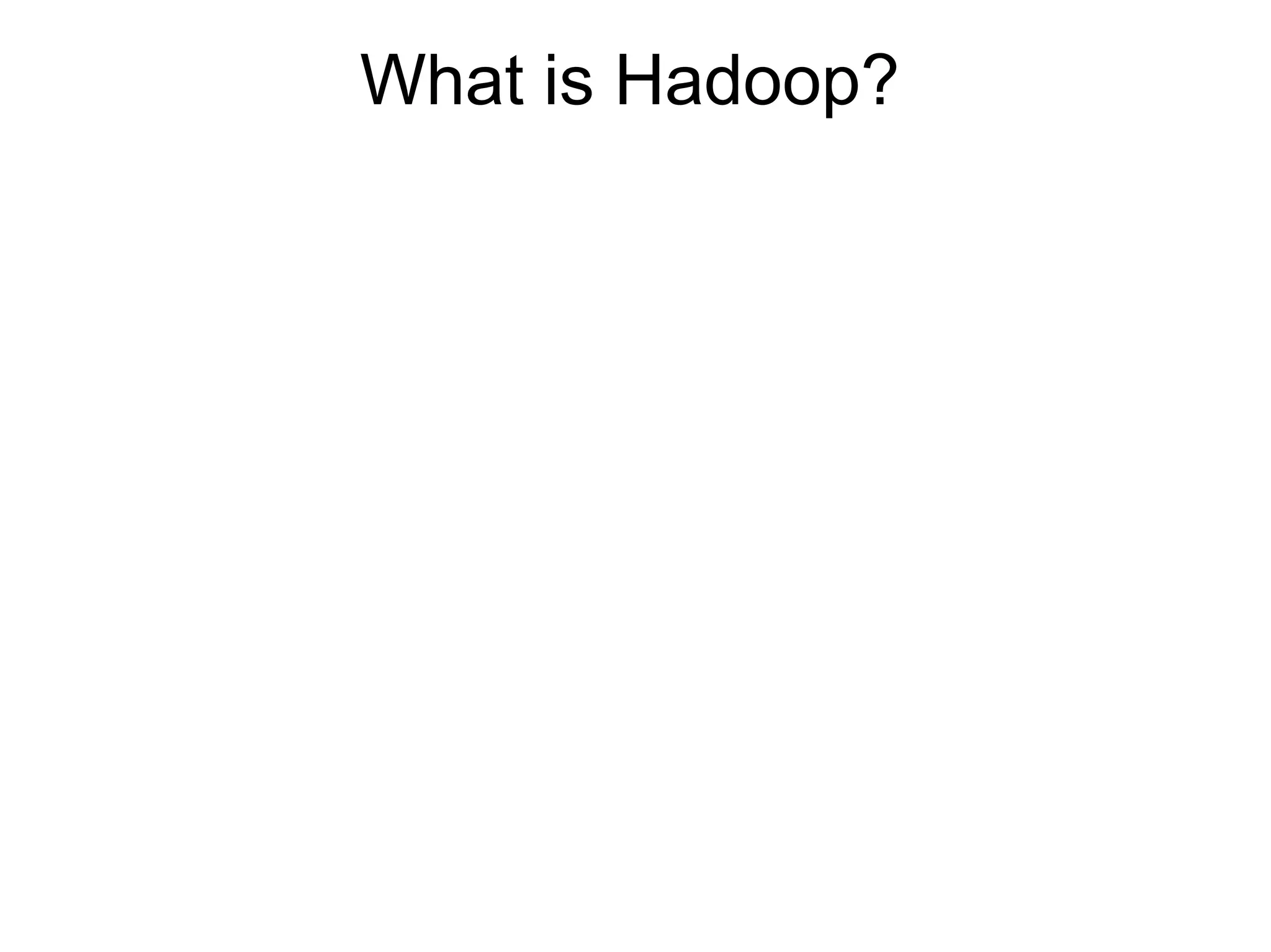 What is Hadoop?
 