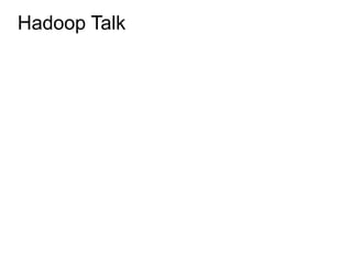 Hadoop Talk
 